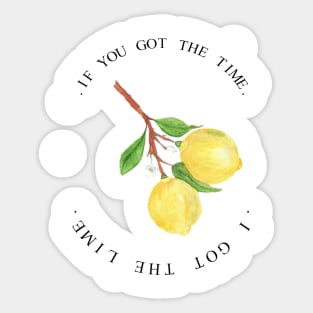 if you got the time i got the lime. Sticker